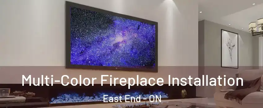  Multi-Color Fireplace Installation East End - ON