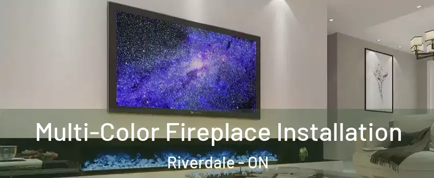  Multi-Color Fireplace Installation Riverdale - ON