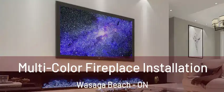  Multi-Color Fireplace Installation Wasaga Beach - ON