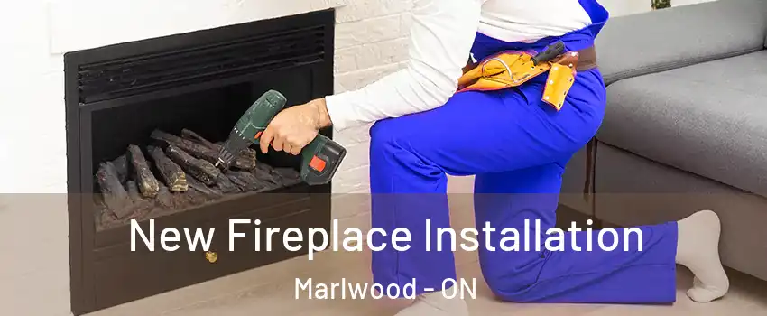  New Fireplace Installation Marlwood - ON
