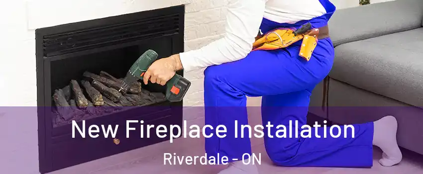  New Fireplace Installation Riverdale - ON