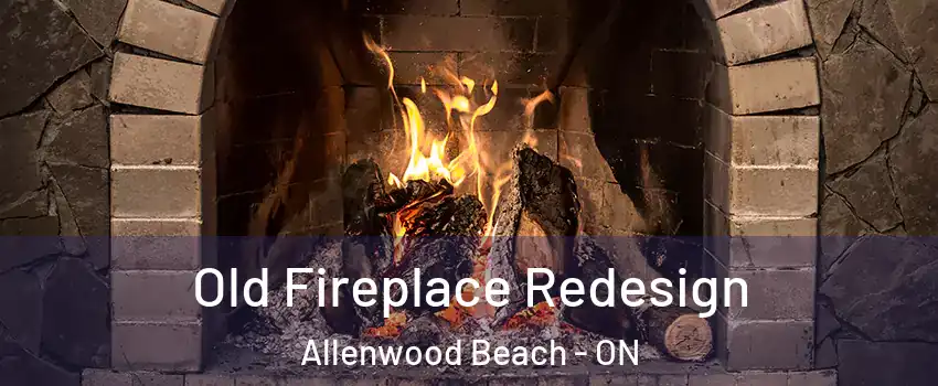  Old Fireplace Redesign Allenwood Beach - ON