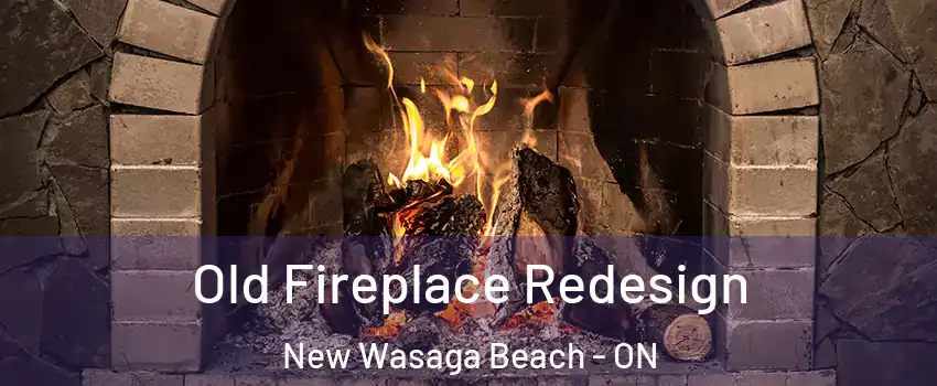  Old Fireplace Redesign New Wasaga Beach - ON