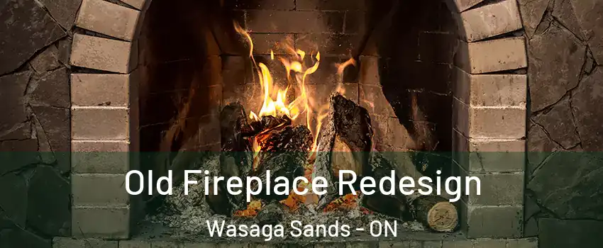  Old Fireplace Redesign Wasaga Sands - ON