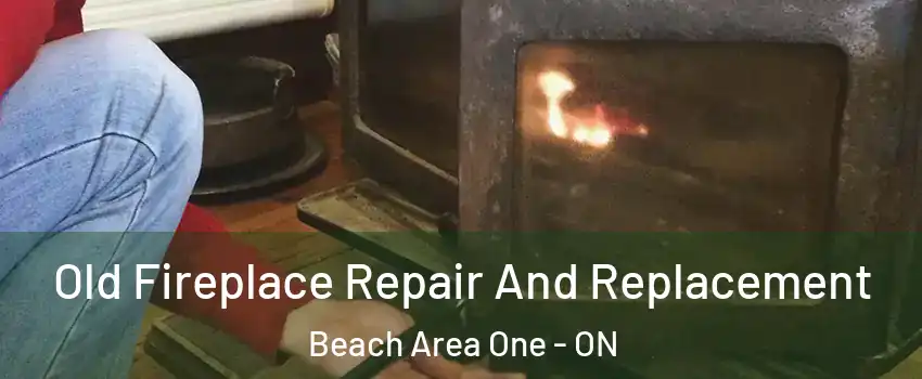  Old Fireplace Repair And Replacement Beach Area One - ON