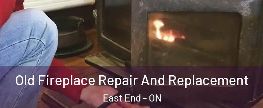  Old Fireplace Repair And Replacement East End - ON