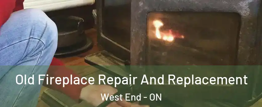  Old Fireplace Repair And Replacement West End - ON