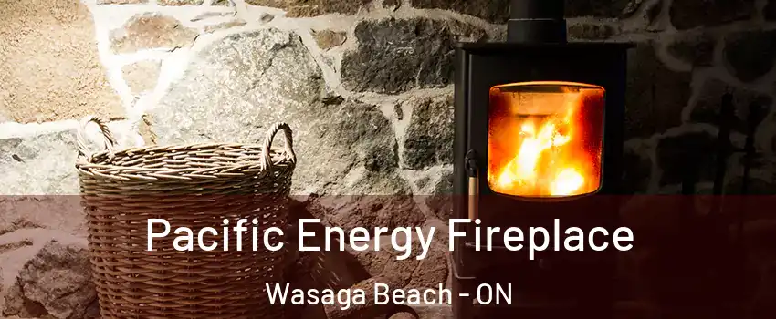  Pacific Energy Fireplace Wasaga Beach - ON