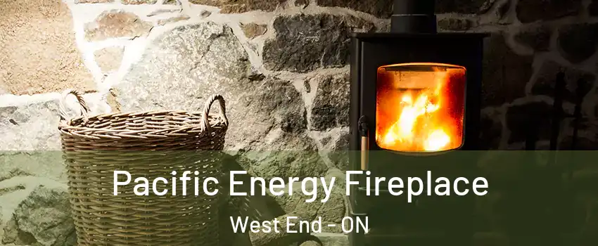  Pacific Energy Fireplace West End - ON