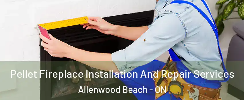  Pellet Fireplace Installation And Repair Services Allenwood Beach - ON