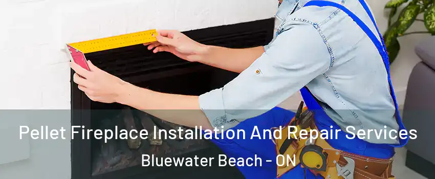  Pellet Fireplace Installation And Repair Services Bluewater Beach - ON