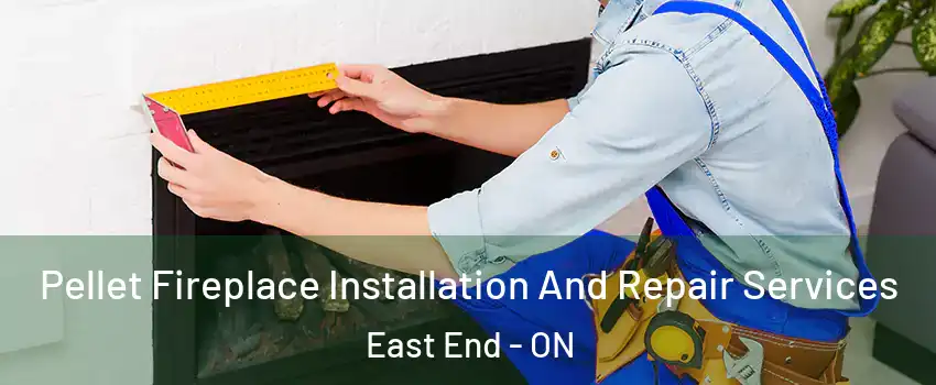 Pellet Fireplace Installation And Repair Services East End - ON