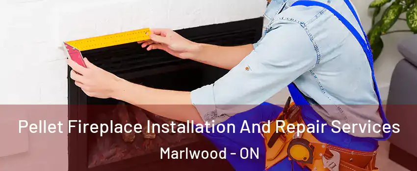  Pellet Fireplace Installation And Repair Services Marlwood - ON