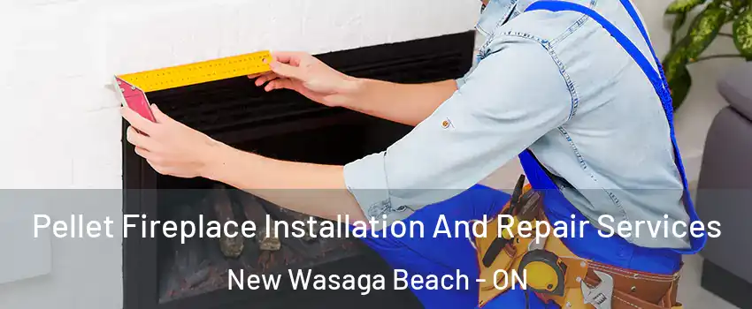  Pellet Fireplace Installation And Repair Services New Wasaga Beach - ON