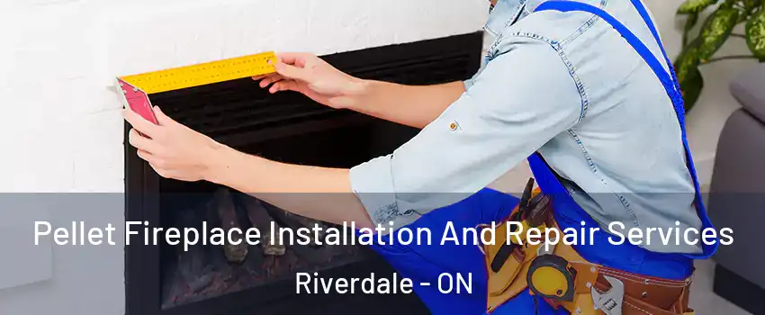  Pellet Fireplace Installation And Repair Services Riverdale - ON