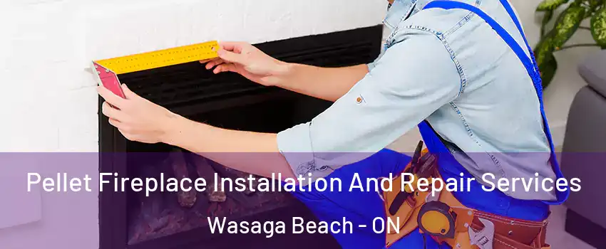  Pellet Fireplace Installation And Repair Services Wasaga Beach - ON
