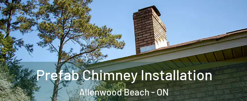  Prefab Chimney Installation Allenwood Beach - ON
