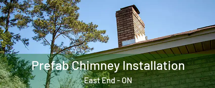 Prefab Chimney Installation East End - ON