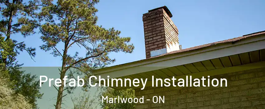  Prefab Chimney Installation Marlwood - ON
