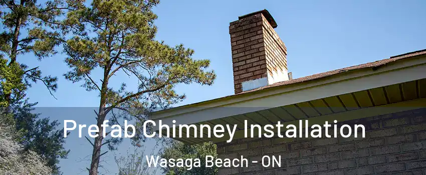  Prefab Chimney Installation Wasaga Beach - ON