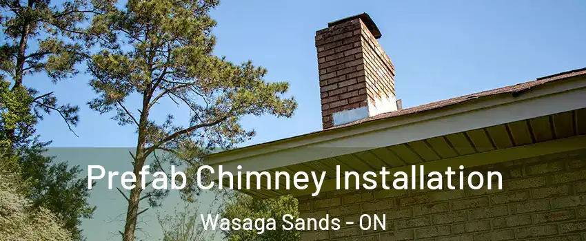  Prefab Chimney Installation Wasaga Sands - ON