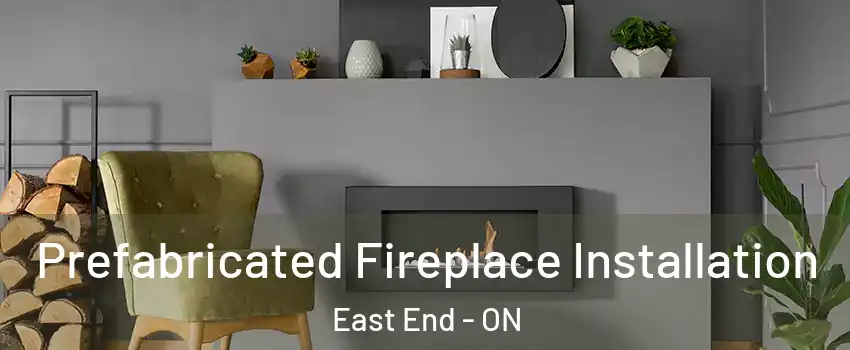  Prefabricated Fireplace Installation East End - ON