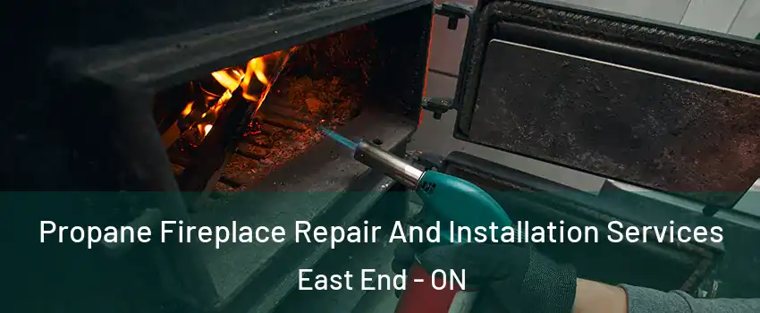  Propane Fireplace Repair And Installation Services East End - ON