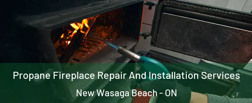  Propane Fireplace Repair And Installation Services New Wasaga Beach - ON