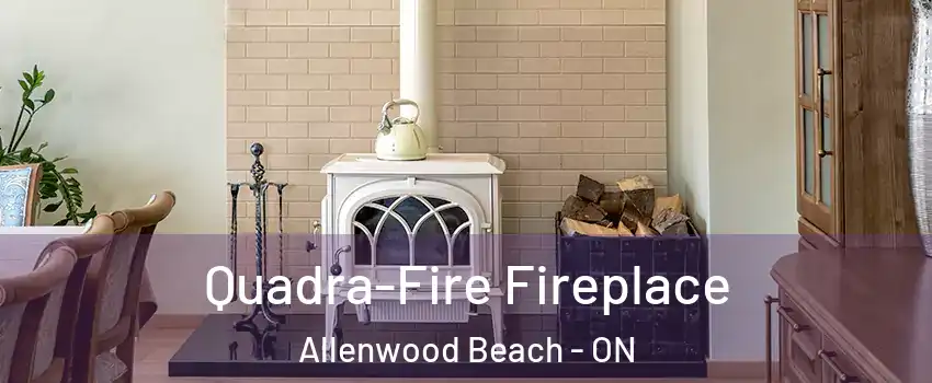  Quadra-Fire Fireplace Allenwood Beach - ON
