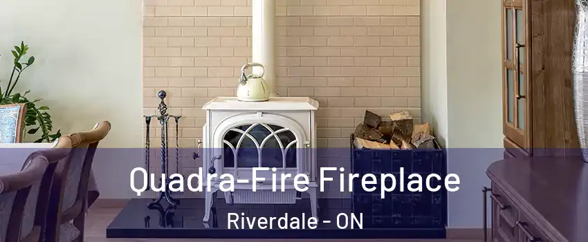  Quadra-Fire Fireplace Riverdale - ON