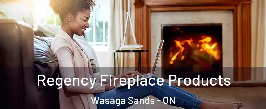  Regency Fireplace Products Wasaga Sands - ON