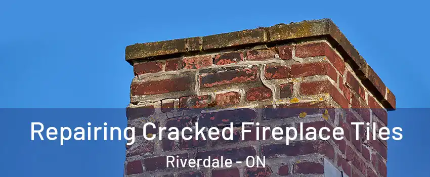  Repairing Cracked Fireplace Tiles Riverdale - ON
