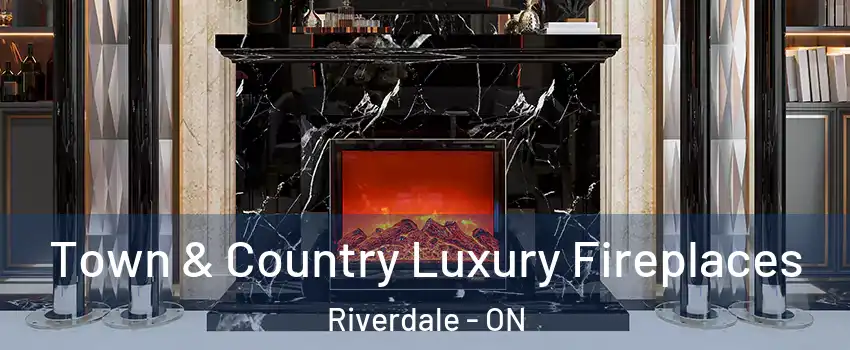  Town & Country Luxury Fireplaces Riverdale - ON