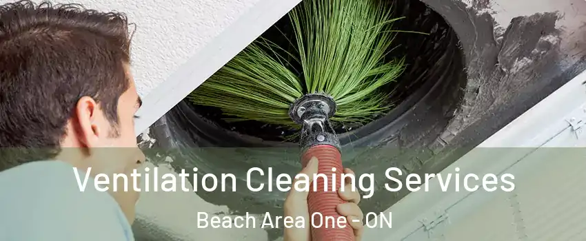  Ventilation Cleaning Services Beach Area One - ON