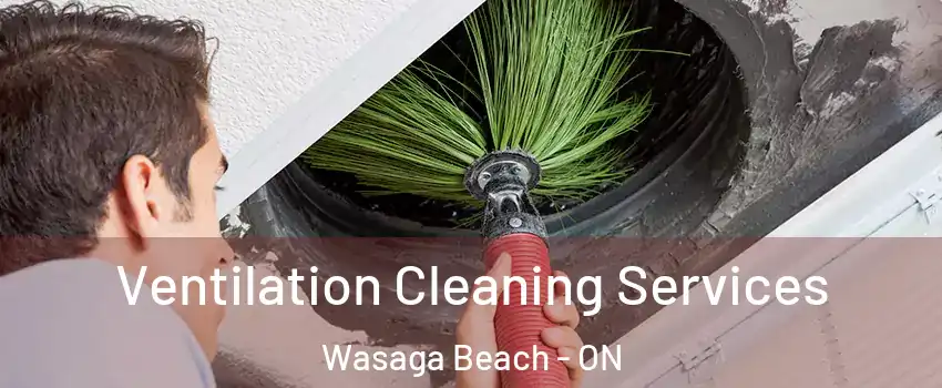  Ventilation Cleaning Services Wasaga Beach - ON