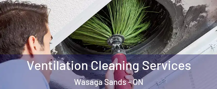  Ventilation Cleaning Services Wasaga Sands - ON