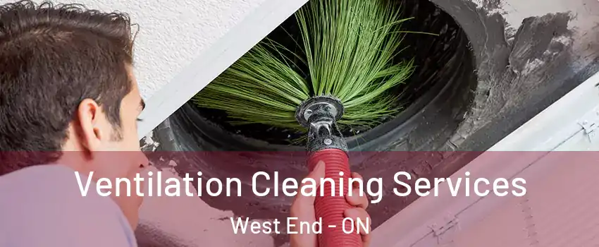  Ventilation Cleaning Services West End - ON