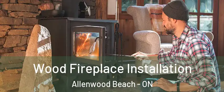  Wood Fireplace Installation Allenwood Beach - ON