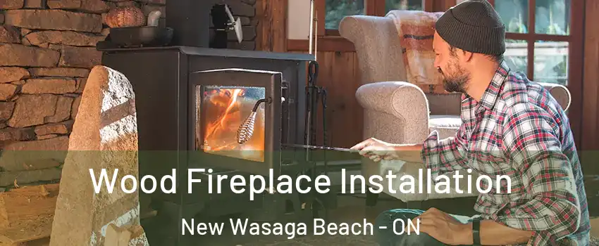  Wood Fireplace Installation New Wasaga Beach - ON