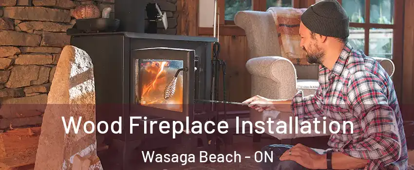  Wood Fireplace Installation Wasaga Beach - ON