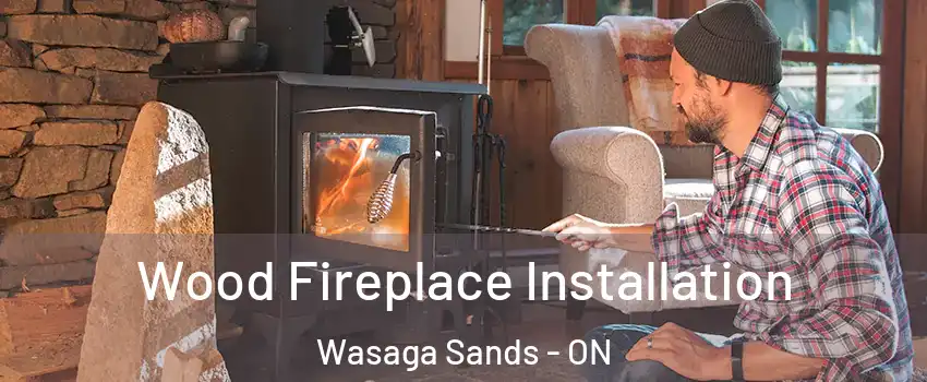  Wood Fireplace Installation Wasaga Sands - ON
