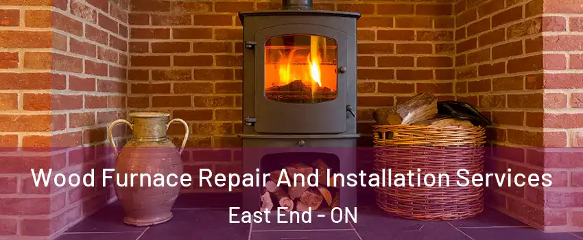  Wood Furnace Repair And Installation Services East End - ON