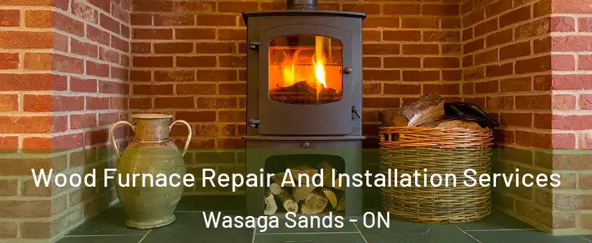  Wood Furnace Repair And Installation Services Wasaga Sands - ON
